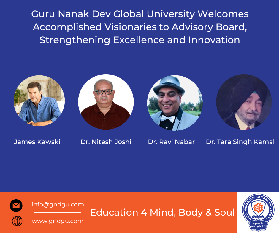 Guru Nanak Dev Global University Welcomes Accomplished Visionaries to Advisory Board, Strengthening Excellence and Innovation: James Kawski, Dr. Nitesh Joshi, Dr. Ravi Nabar, and Dr. Tara Singh Kamal