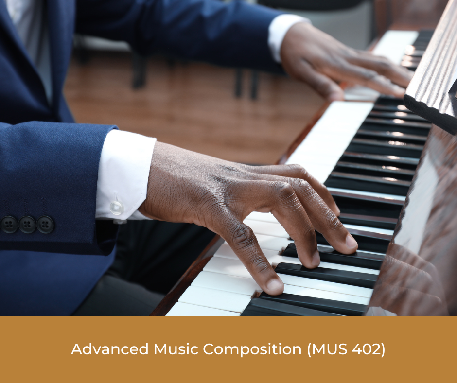 Advanced Music Composition (MUS 402)