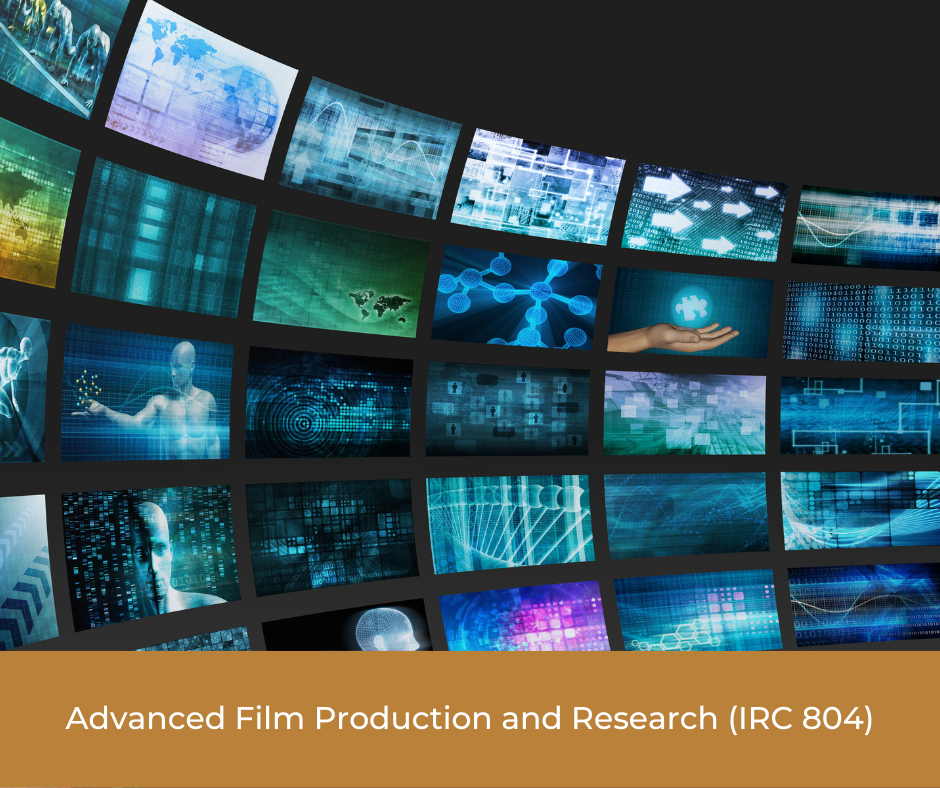 Advanced Film Production and Research (IRC 804)