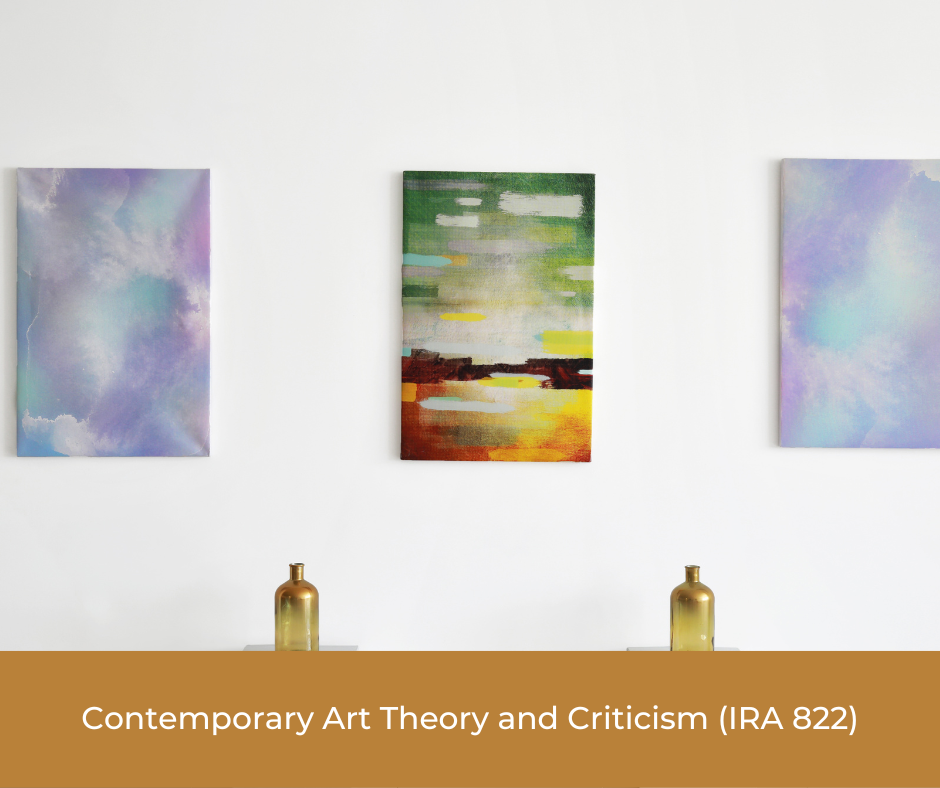 Contemporary Art Theory and Criticism (IRA 822)