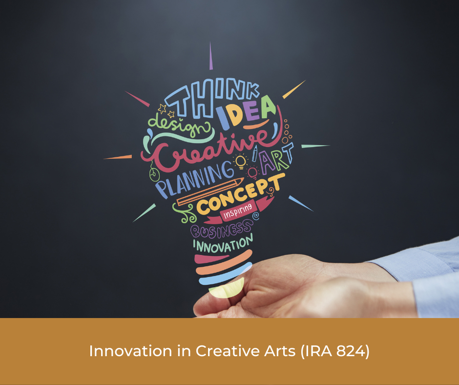 Innovation in Creative Arts (IRA 824)