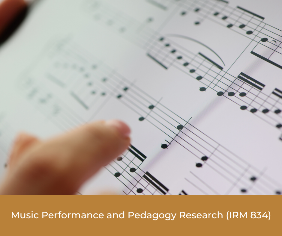 Music Performance and Pedagogy Research (IRM 834)